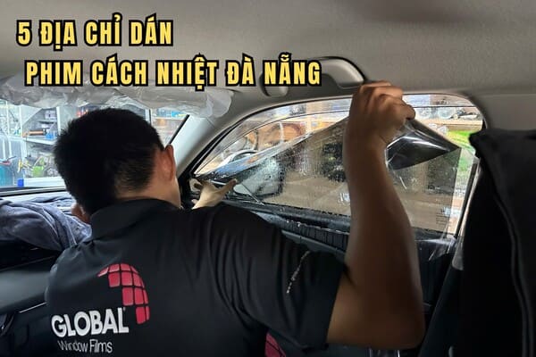 7 Địa chỉ Dán phim cách nhiệt ô tô tại Đà Nẵng nên chọn