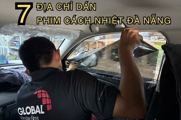7 Địa chỉ Dán phim cách nhiệt ô tô tại Đà Nẵng nên chọn
