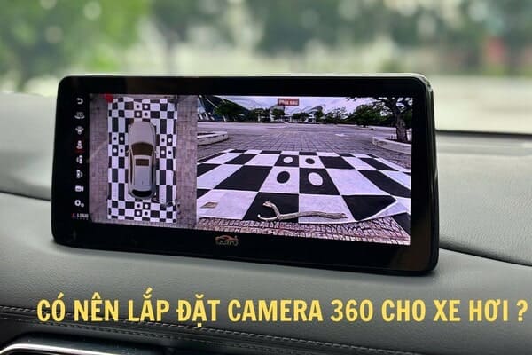 Có nên lắp camera 360 cho xe hơi: Ưu và Nhược điểm
