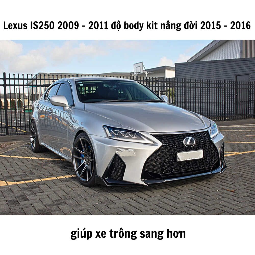 Lexus IS250 2009 - 2011 độ body kit nâng đời 2015 - 2016 giúp xe trông sang hơn