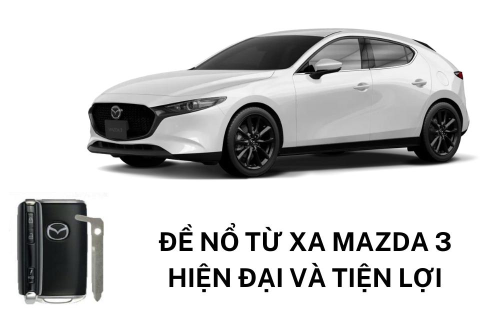 Nâng cấp hiện đại và an toàn với đề nổ từ xa Mazda 3