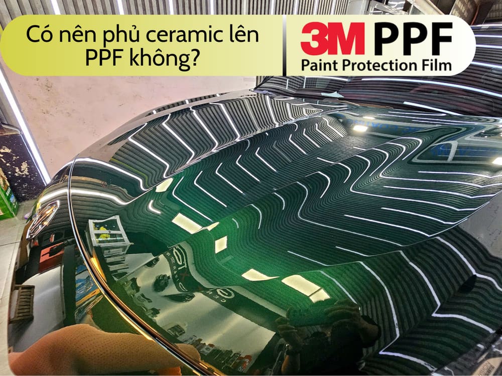 Những trường hợp nên phủ Ceramic sau khi dán PPF 